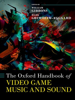 cover image of The Oxford Handbook of Video Game Music and Sound